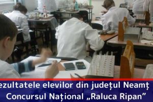 Rezultatele elevilor din judeţul Neamţ la Concursul Naţional „Raluca Ripan”
