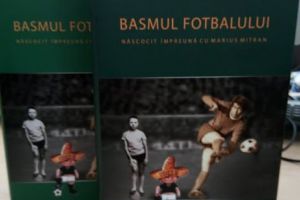 Avocatul-scriitor Marian Nazat îşi lansează mâine o carte-monument - Basmul fotbalului. FRAGMENT ÎN PREMIERĂ
