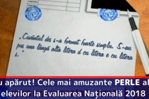 Au apărut! Cele mai amuzante PERLE ale elevilor la Evaluarea Naţională 2018