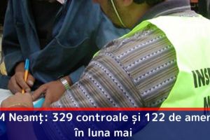 ITM Neamţ: 329 controale şi 122 de amenzi în luna mai