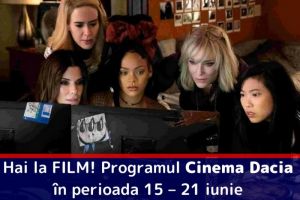 Hai la FILM! Programul Cinema Dacia în perioada 15 – 21 iunie