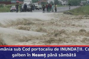 România sub Cod portocaliu de INUNDAȚII. Cod galben în Neamţ până sâmbătă