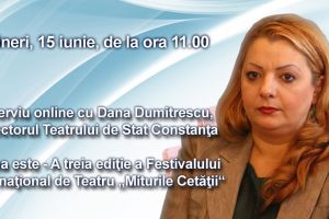 Interviu online cu Dana Dumitrescu, directorul Teatrului de Stat Constanta:  Tema este - A treia editie a Festivalului International de Teatru Miturile Cetatii“