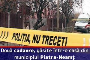 Două cadavre, găsite într-o casă din municipiul Piatra-Neamţ