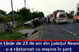 Un tânăr de 23 de ani din judeţul Neamţ s-a răsturnat cu maşina în şanţ
