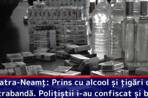 Piatra-Neamţ: Prins cu alcool şi ţigări de contrabandă. Poliţiştii i-au confiscat şi suma de 17.500 lei