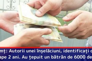 Neamţ: Autorii unei înşelăciuni, identificaţi după aproape 2 ani. Au ţepuit un bătrân de 6000 de euro