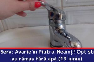 ApaServ: Avarie în Piatra-Neamţ! Opt străzi au rămas fără apă (19 iunie)