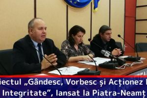 Proiectul regional „Gândesc, Vorbesc şi Acţionez Pro-Integritate”, lansat la Piatra-Neamţ