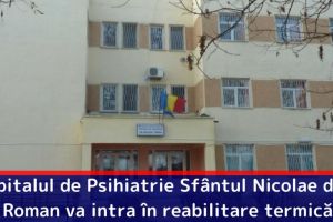 Spitalul de Psihiatrie „Sfântul Nicolae” din Roman va intra în reabilitare termică