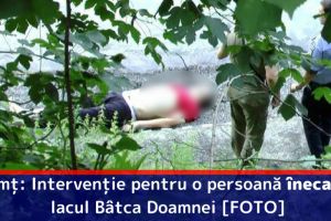 Neamţ: Intervenţie pentru o persoană înecată în lacul Bâtca Doamnei [FOTO]