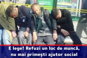 E lege! Refuzi un loc de muncă, nu mai primeşti ajutor social