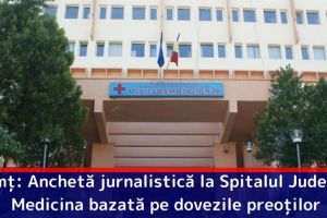 Neamţ: Anchetă jurnalistică la Spitalul Judeţean. „Medicina bazată pe dovezile preoţilor”