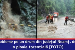 Probleme pe un drum din judeţul Neamţ, după o ploaie torenţială [FOTO]