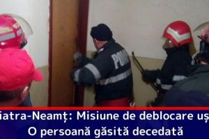 Piatra-Neamţ: Misiune de deblocare uşă. O persoană găsită decedată