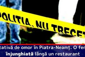 Tentativă de omor în Piatra-Neamţ. O femeie, înjunghiată lângă un restaurant