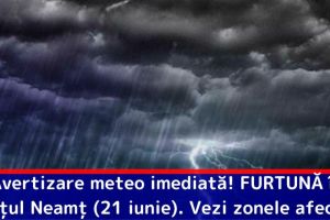 Avertizare meteo imediată! FURTUNĂ în judeţul Neamţ (21 iunie). Vezi zonele afectate