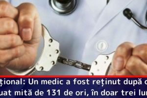 Naţional: Un medic a fost reţinut după ce a luat mită de 131 de ori, în doar trei luni
