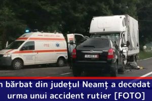 Un bărbat din judeţul Neamţ a murit în urma unui accident rutier [FOTO]