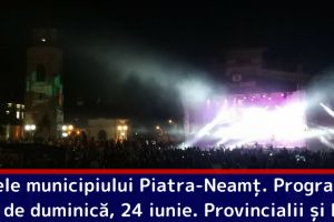 Zilele municipiului Piatra-Neamţ. Programul zilei de duminică, 24 iunie. Provincialii şi Delia