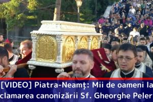 [VIDEO] Piatra-Neamţ: Mii de oameni la proclamarea locală a canonizării Sfântului Gheorghe Pelerinul şi Procesiunea cu Sfintele Moaşte