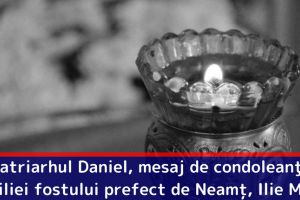 Patriarhul Daniel, mesaj de condoleanţe familiei fostului prefect de Neamţ, Ilie Mitea