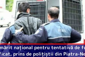 Urmărit naţional pentru tentativă de furt calificat, prins de poliţiştii din Piatra-Neamţ