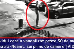 Individul care a vandalizat peste 30 de maşini în Piatra-Neamţ a fost surprins de camere [VIDEO]