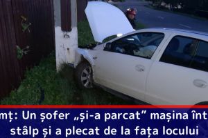 Neamţ: Un şofer „şi-a parcat” maşina într-un stâlp şi a plecat de la faţa locului
