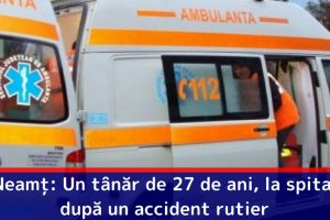 Neamţ: Un tânăr de 27 de ani, la spital după un accident rutier