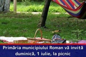 Primăria municipiului Roman vă invită duminică, 1 iulie, la picnic