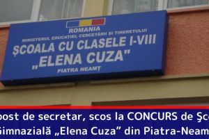 Un post de secretar, scos la CONCURS de Şcoala Gimnazială „Elena Cuza” din Piatra-Neamţ