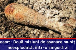 Neamţ: Două misiuni de asanare muniţie neexplodată, într-o singură zi