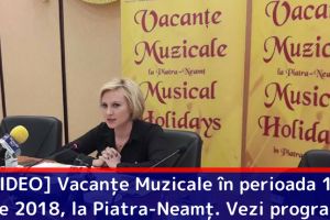 [VIDEO] Vacanţe Muzicale în perioada 1-7 iulie 2018, la Piatra-Neamţ. Vezi programul