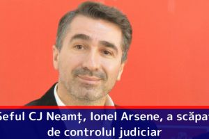 Șeful CJ Neamţ, Ionel Arsene, a scăpat de controlul judiciar