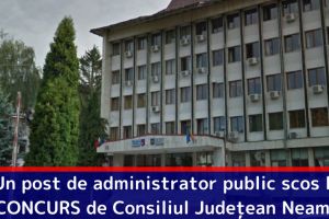 Un post de administrator public scos la CONCURS de Consiliul Judeţean Neamţ