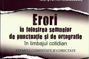 S-a lansat cartea – “ERORI ÎN FOLOSIREA SEMNELOR DE PUNCTUAȚIE ȘI DE ORTOGRAFIE” DE ILIE ȘTEFAN RĂDULESCU