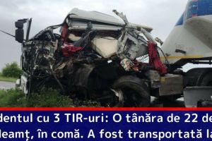 Accidentul cu 3 TIR-uri: O tânăra de 22 de ani, din Neamţ, în comă. A fost transportată la Iaşi