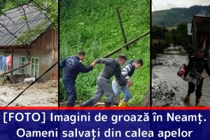 [FOTO] Imagini de groază în Neamţ. Oameni salvaţi din calea apelor