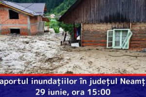 Raportul inundaţiilor în judeţul Neamţ – 29 iunie, ora 15:00