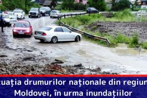 Situaţia drumurilor naţionale din regiunea Moldovei, în urma inundaţiilor (30 iunie)