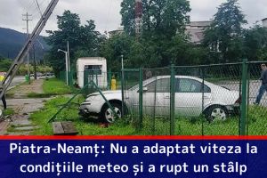 Piatra-Neamţ: Nu a adaptat viteza la condiţiile meteo şi a rupt un stâlp
