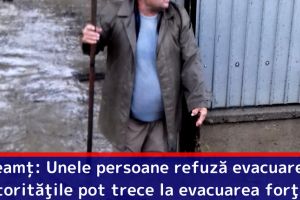 Neamţ: Unele persoane refuză evacuarea. Autorităţile pot trece la evacuarea forţată