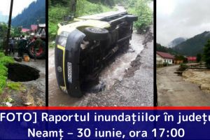 [FOTO] Raportul inundaţiilor în judeţul Neamţ – 30 iunie, ora 17:00