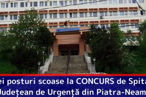 Trei posturi scoase la CONCURS de Spitalul Judeţean de Urgenţă din Piatra-Neamţ