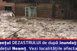 Bilanţul DEZASTRULUI de după inundaţii în judeţul Neamţ. Vezi localităţile afectate