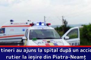 Doi tineri au ajuns la spital după un accident rutier la ieşire din Piatra-Neamţ