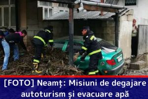 [FOTO] Neamţ: Misiuni de degajare autoturism şi evacuare apă
