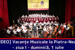 [VIDEO] Vacanţe Muzicale la Piatra-Neamţ – ziua I – duminică, 1 iulie