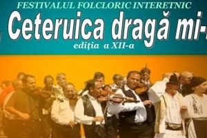 Festivalul Folcloric Interetnic „Ceteruica dragă mi-i“, la a XII-a ediţie